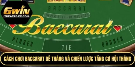 Cách chơi Baccarat dễ thắng