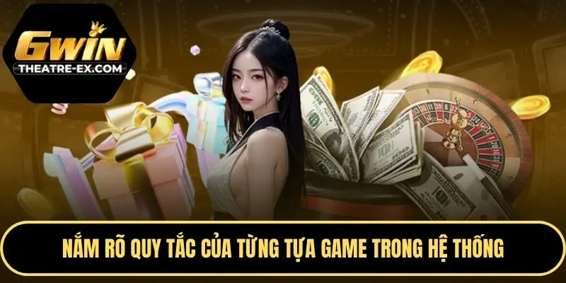 Nắm rõ quy tắc của từng tựa game trong hệ thống